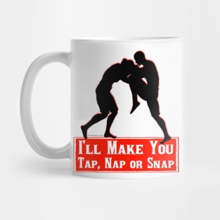 I'll Make You Tap, Nap Or Snap Mug